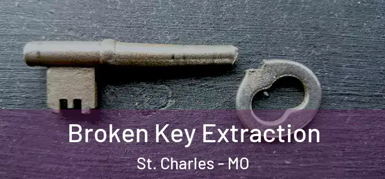 Broken Key Extraction St. Charles - MO