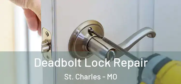 Deadbolt Lock Repair St. Charles - MO
